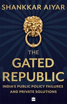 The Gated Republic:India's Public Policy Failures and Private Solutions