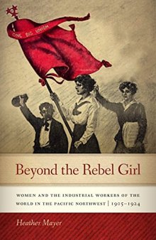 Beyond the rebel girl : women and the industrial workers of the world in the Pacific Northwest, 1905-1924
