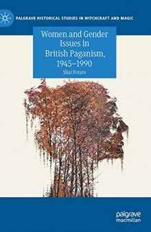 Women and Gender Issues in British Paganism, 1945–1990 (Palgrave Historical Studies in Witchcraft and Magic)