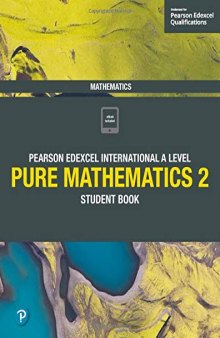 Edexcel International A Level Mathematics Pure 2 Mathematics Student Book