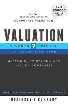 Valuation: Measuring and Managing the Value of Companies (7th University Edition)