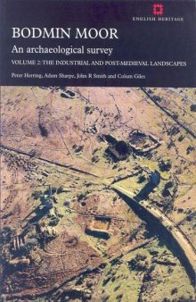 Bodmin Moor: An Archaeological Survey. Vol. 2. The Industrial and Post-Medieval Landscapes