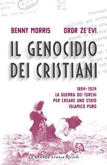 Il genocidio dei cristiani. 1894-1924. La guerra dei turchi per creare uno stato islamico puro
