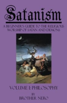 Satanism: A Beginner's Guide to the Religious Worship of Satan and Demons, Volume I: Philosophy