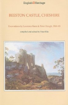 Beeston Castle, Cheshire: A Report on the Excavations 1968-85 by Laurence Keen and Peter Hough