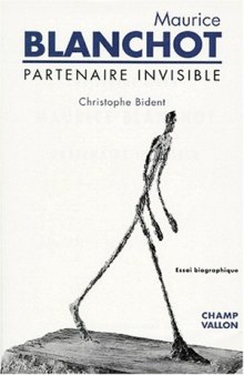 Maurice Blanchot : Partenaire Invisible. Essai Biographique