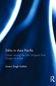 Sikhs in Asia Pacific: Travels among the Sikh Diaspora from Yangon to Kobe