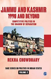 Jammu and Kashmir: 1990 and Beyond: Competitive Politics in the Shadow of Separatism
