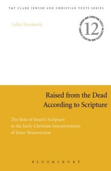 Raised from the Dead According to Scripture ; The Role of Israel’s Scripture in the Early Christian Interpretations of Jesus’ Resurrection