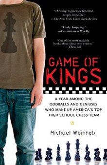 Game of Kings: A Year Among the Geeks, Oddballs, and Geniuses Who Make Up America's Top Highschool Chess Team
