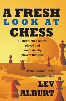 A Fresh Look at Chess: 40 Instructive Games, Played and Annotated by Players Like You [Lingua Inglese]