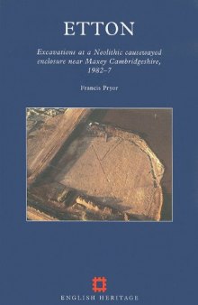 Etton: Excavations at a Neolithic Causewayed Enclosure Near Maxey, Cambridgeshire, 1982-7