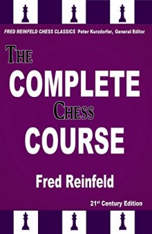 The Complete Chess Course: From Beginning to Winning Chess!: 21st Century Edition
