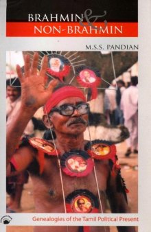 Brahmin and Non-Brahmin: Genealogies of the Tamil Political Present