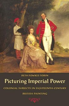Picturing Imperial Power: Colonial Subjects in Eighteenth-century British Painting