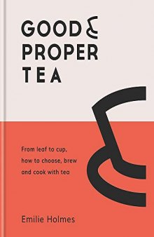 Good & Proper Tea: How to make, drink and cook with tea