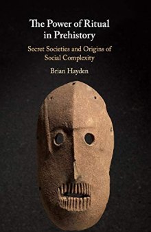 The Power of Ritual in Prehistory: Secret Societies and Origins of Social Complexity