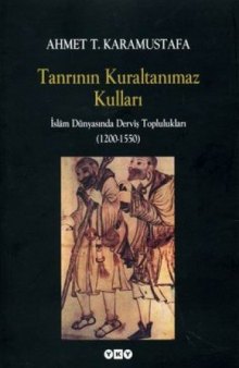 Tanrının Kural Tanımaz Kulları: İslam Dünyasında Derviş Toplulukları (1200-1550)