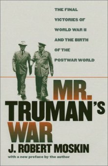 Mr. Truman’s War: The Final Victories of World War II and the Birth of the Postwar World
