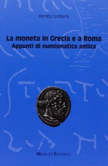 La moneta in Grecia e a Roma. Appunti di numismatica antica