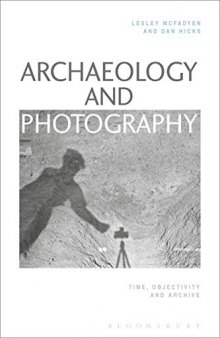 Archaeology and Photography: Time, Objectivity and Archive