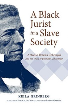 A Black Jurist in a Slave Society: Antonio Pereira Rebouças and the Trials of Brazilian Citizenship