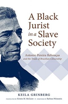 A Black Jurist in a Slave Society: Antonio Pereira Rebouças and the Trials of Brazilian Citizenship