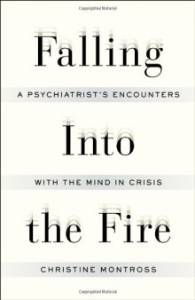 Falling Into the Fire: A Psychiatrist's Encounters With the Mind in Crisis