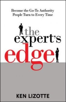 The Expert's Edge: Become the Go-To Authority People Turn to Every Time