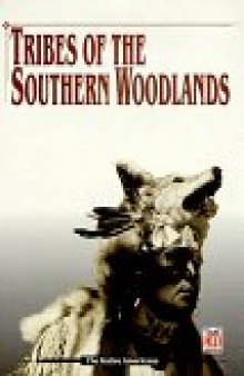 Tribes of the Southern Woodlands : Cherokee, Chickasaw, Choctaw, Muscogee Creek, Seminole