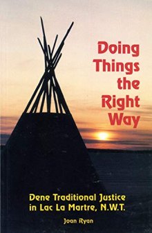 Doing Things the Right Way : Dene Traditional Justice in Lac La Martre, N.W.T.