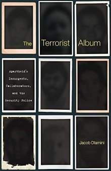 The Terrorist Album: Apartheid’s Insurgents, Collaborators, And The Security Police