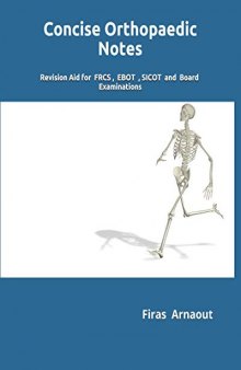 Concise Orthopaedic Notes: Revision  aid  for  FRCS ,  EBOT  , SICOT  and  Board  Examinations
