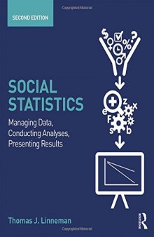 Social Statistics: Managing Data, Conducting Analyses, Presenting Results