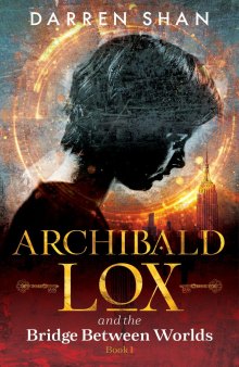 Archibald Lox And The Bridge Between Worlds: Book 1