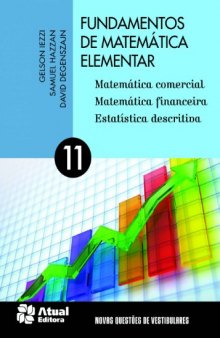 Fundamentos de Matemática Elementar: Matemática Comercial, Matemática Financeira e Estatística Descritiva - Vol.11