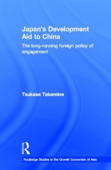 Japan's Development Aid to China: The Long-Running Foreign Policy of Engagement (Routledge Studies in the Growth Economies of Asia)