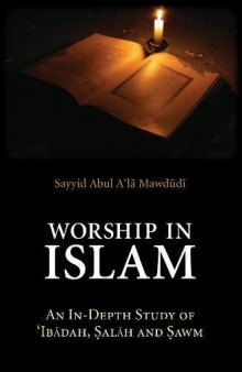 Worship in Islam: An In-Depth Study of 'Ibadah, Salah and Sawm (Essential Mawdudi)