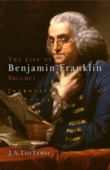 The Life of Benjamin Franklin, Volume 1: Journalist, 1706-1730