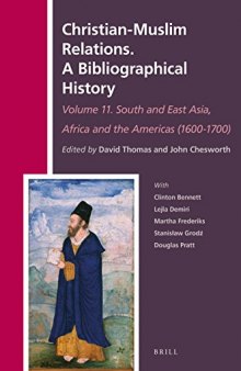 Christian-Muslim Relations. A Bibliographical History Volume 11 South and East Asia, Africa and the Americas (1600-1700) (History of Christian-Muslim Relations)