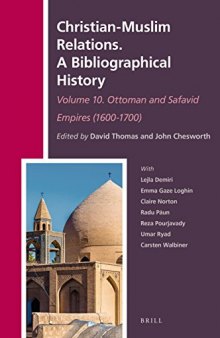 Christian-Muslim Relations. A Bibliographical History. Volume 10 Ottoman and Safavid Empires (1600-1700) (History of Christian-muslim Relations: A Bibliographical History)