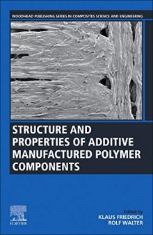 Structure and Properties of Additive Manufactured Polymer Components (Woodhead Publishing Series in Composites Science and Engineering)