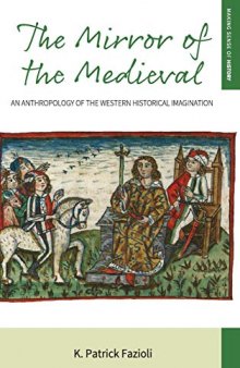 The Mirror of the Medieval: An Anthropology of the Western Historical Imagination