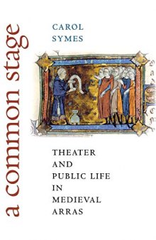 A Common Stage: Theater and Public Life in Medieval Arras (Conjunctions of Religion and Power in the Medieval Past)