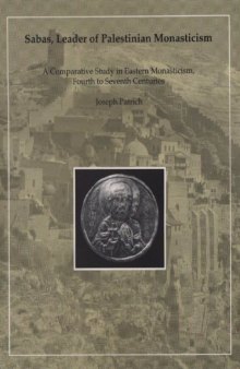 Sabas, Leader of Palestinian Monasticism: A Comparative Study in Eastern Monasticism, Fourth to Seventh Centuries