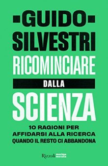 Ricominciare dalla scienza. 10 ragioni per affidarsi alla ricerca quando il resto ci abbandona