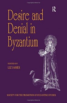 Desire and Denial in Byzantium. Papers from the 31st Spring Symposium of Byzantine Studies