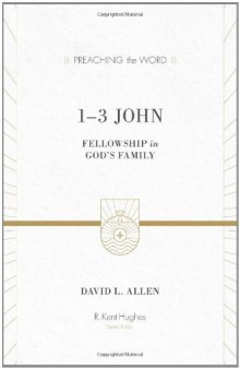 1-3 John: Fellowship in God's Family (Preaching the Word)