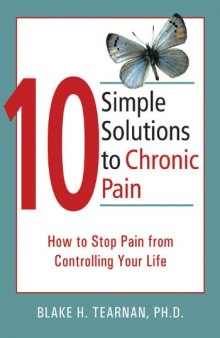 10 Simple Solutions to Chronic Pain: How to Stop Pain from Controlling Your Life