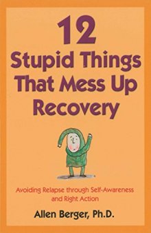 12 Stupid Things That Mess Up Recovery: Avoiding Relapse through Self-Awareness and Right Action